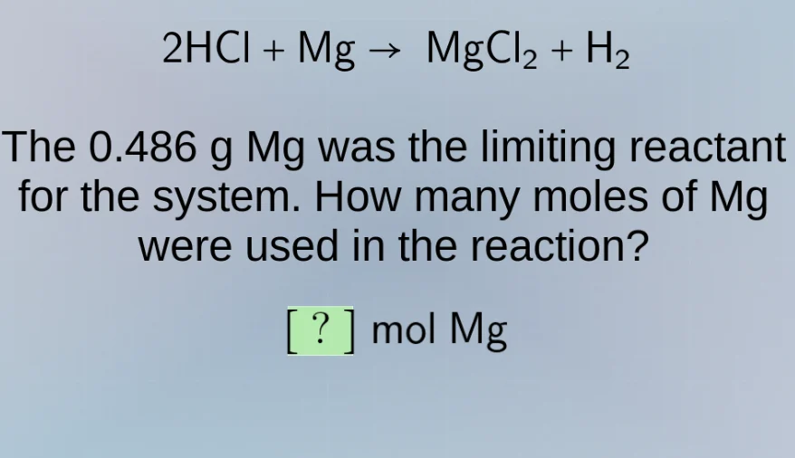 2hcl + mg → mgcl₂ + h₂ the 0.486 g mg was the limiting reactant for the…