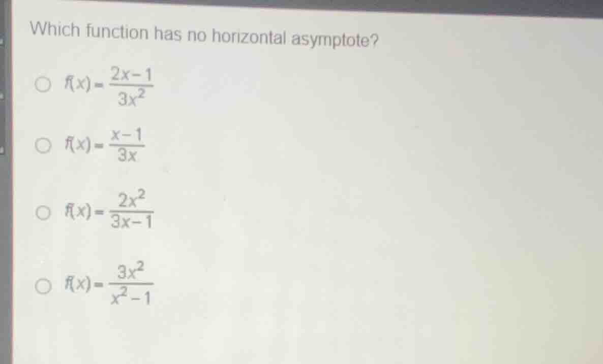 which function has no horizontal asymptote? \\( f(x) = \\frac{2x - 1}{3…