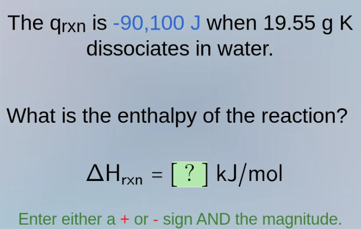 the $q_{rxn}$ is -90,100 j when 19.55 g k dissociates in water. what is…