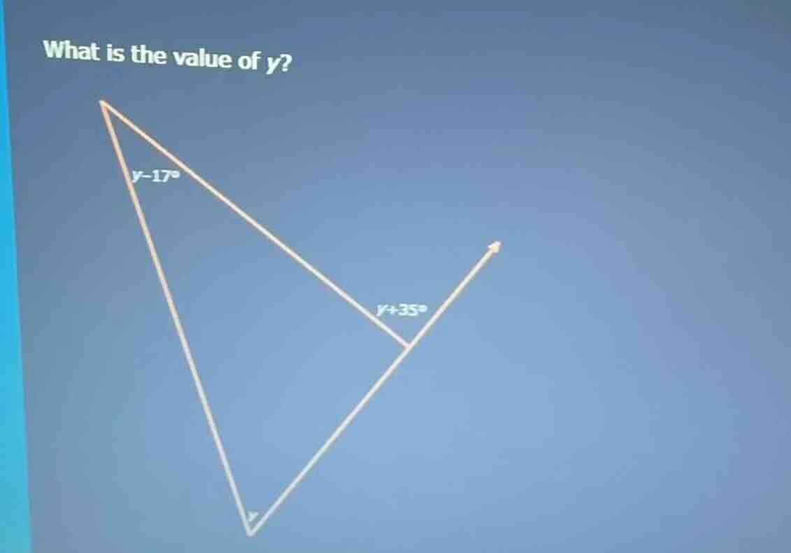 what is the value of y? y - 17° y + 35°