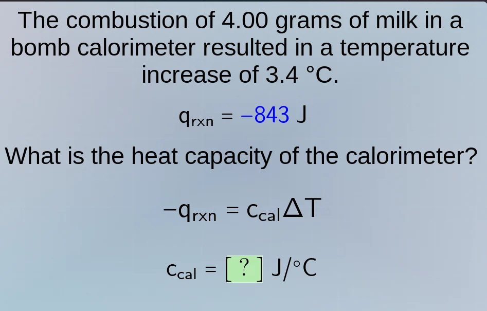the combustion of 4.00 grams of milk in a bomb calorimeter resulted in …