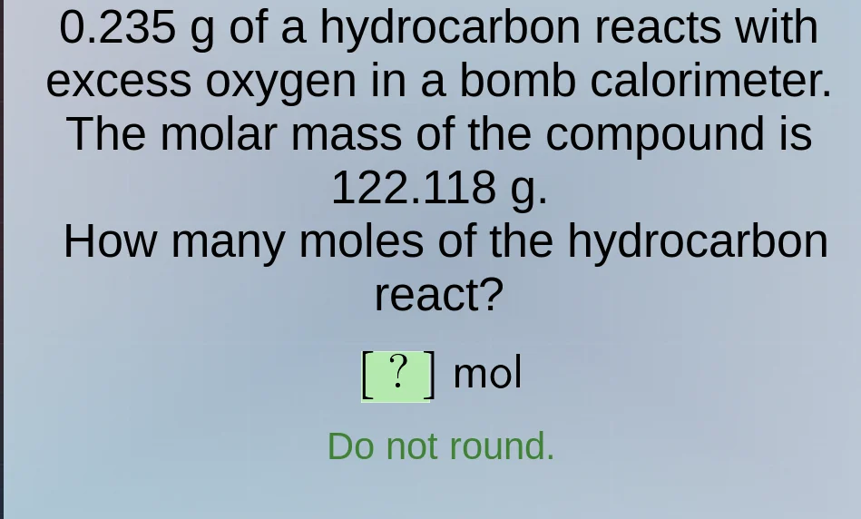 0.235 g of a hydrocarbon reacts with excess oxygen in a bomb calorimete…