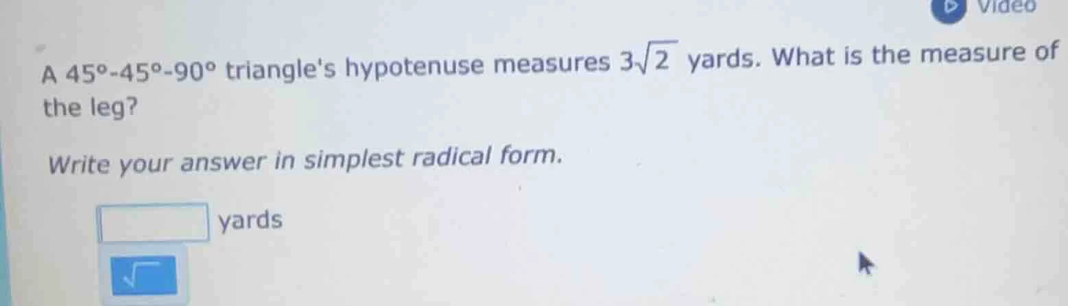 a 45°-45°-90° triangles hypotenuse measures $3sqrt{2}$ yards. what is t…