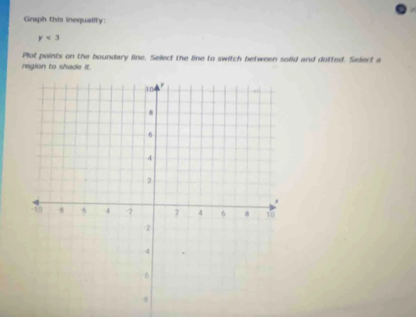 graph this inequality: $y < 3$ plot points on the boundary line. select…