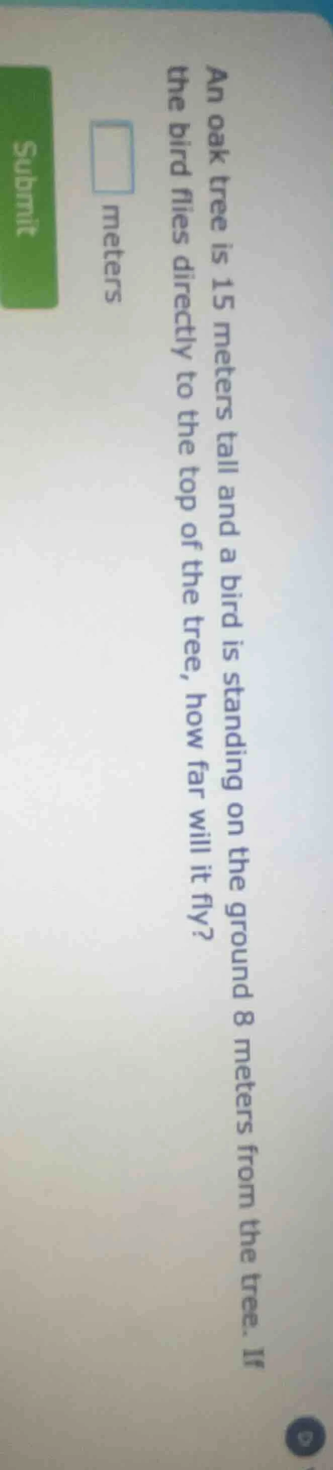 an oak tree is 15 meters tall and a bird is standing on the ground 8 me…