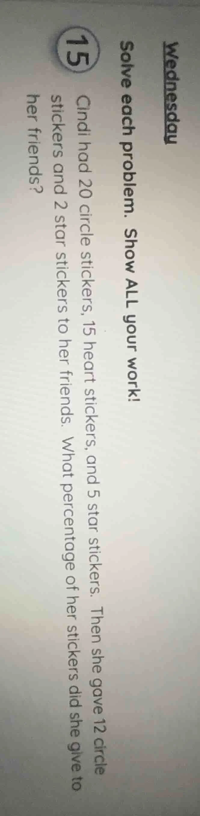 wednesday solve each problem. show all your work! 15 cindi had 20 circl…