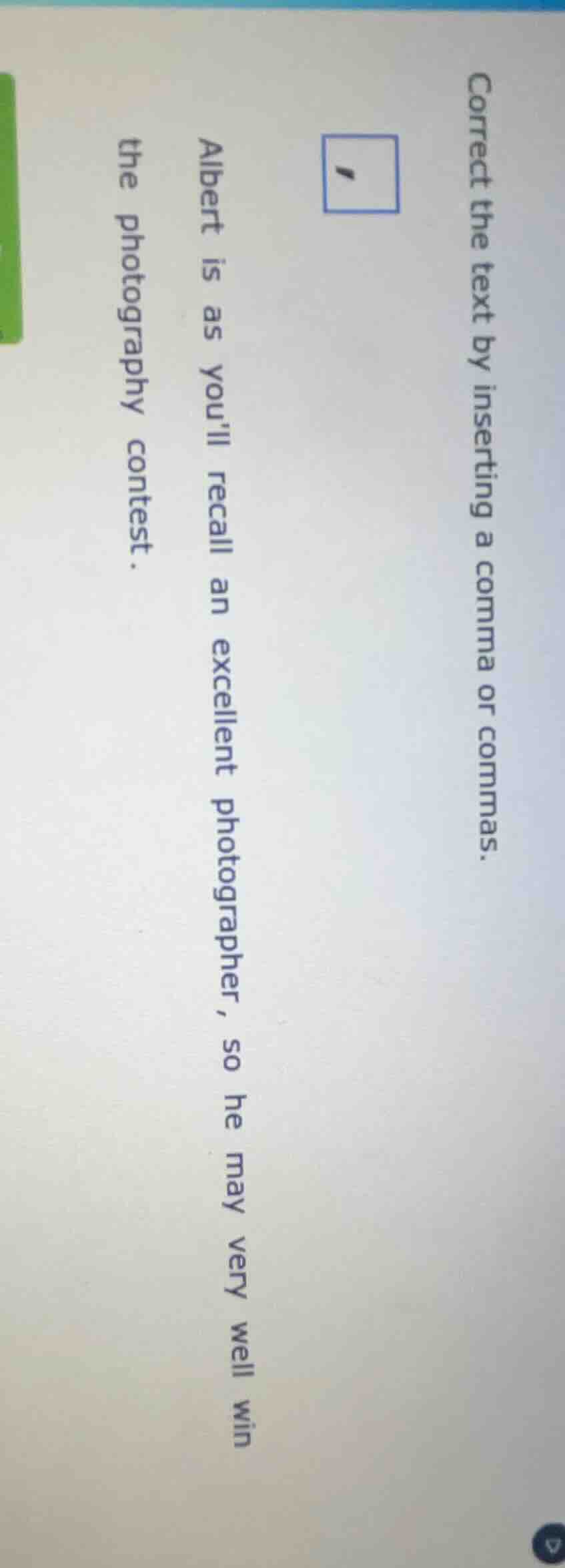 correct the text by inserting a comma or commas. albert is as youll rec…