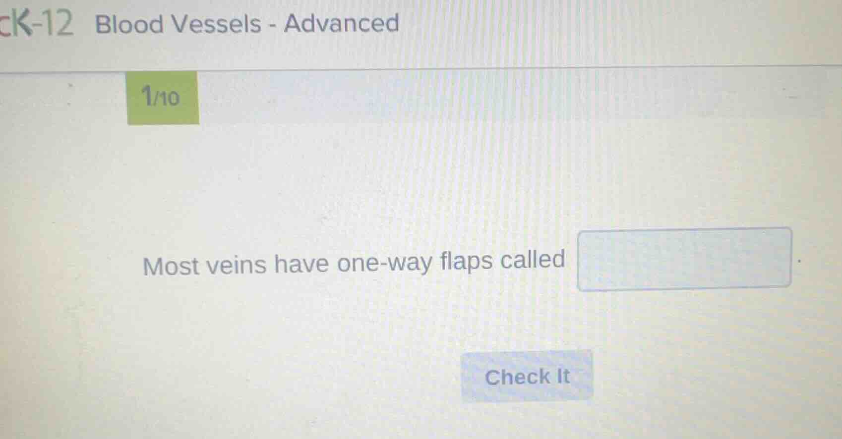 most veins have one - way flaps called