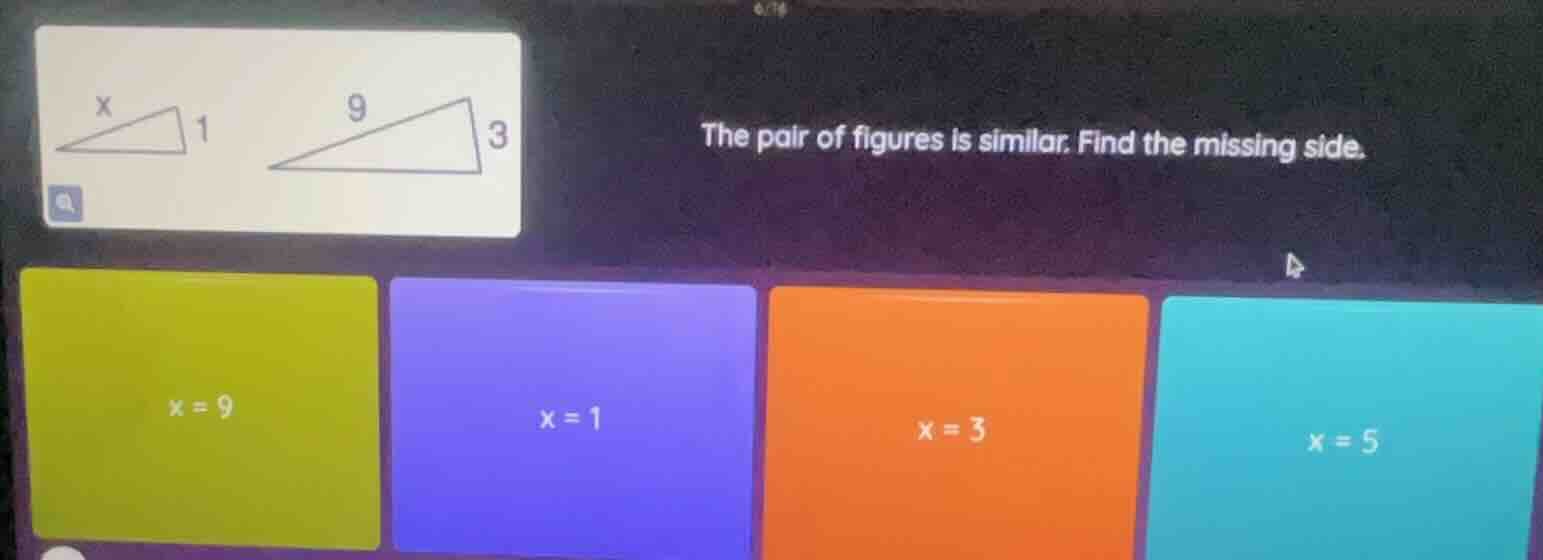 the pair of figures is similar. find the missing side. x = 9; x = 1; x …