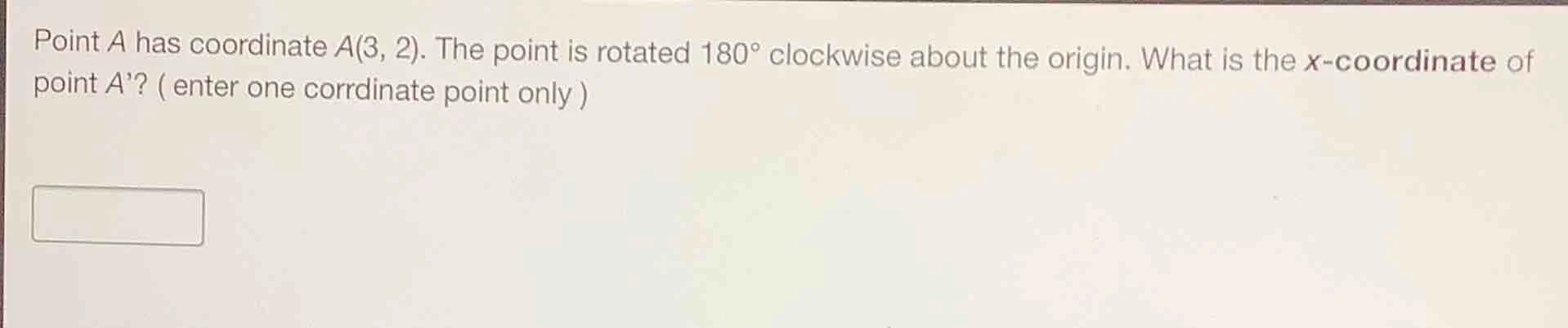 point a has coordinate a(3, 2). the point is rotated 180° clockwise abo…