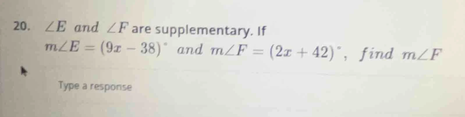 20. ∠e and ∠f are supplementary. if m∠e = (9x - 38)° and m∠f = (2x + 42…