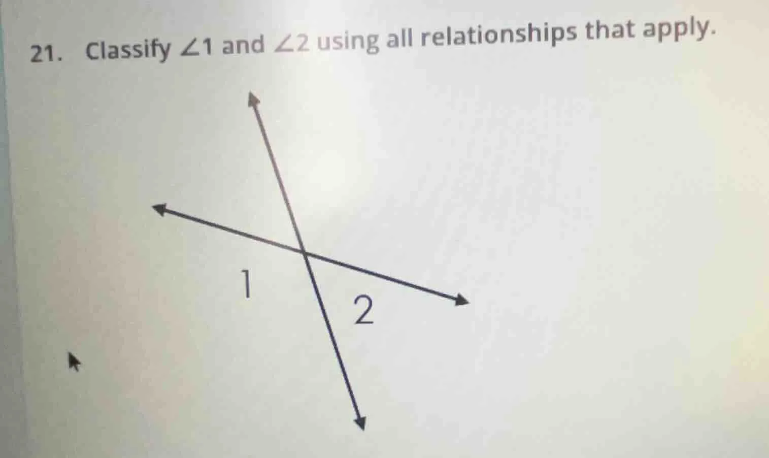 21. classify $\\angle 1$ and $\\angle 2$ using all relationships that a…