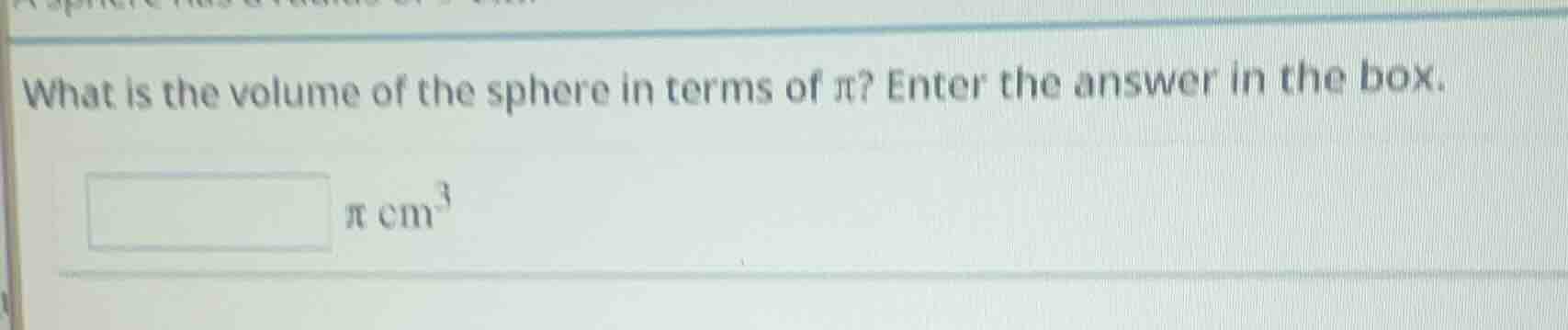 what is the volume of the sphere in terms of π? enter the answer in the…