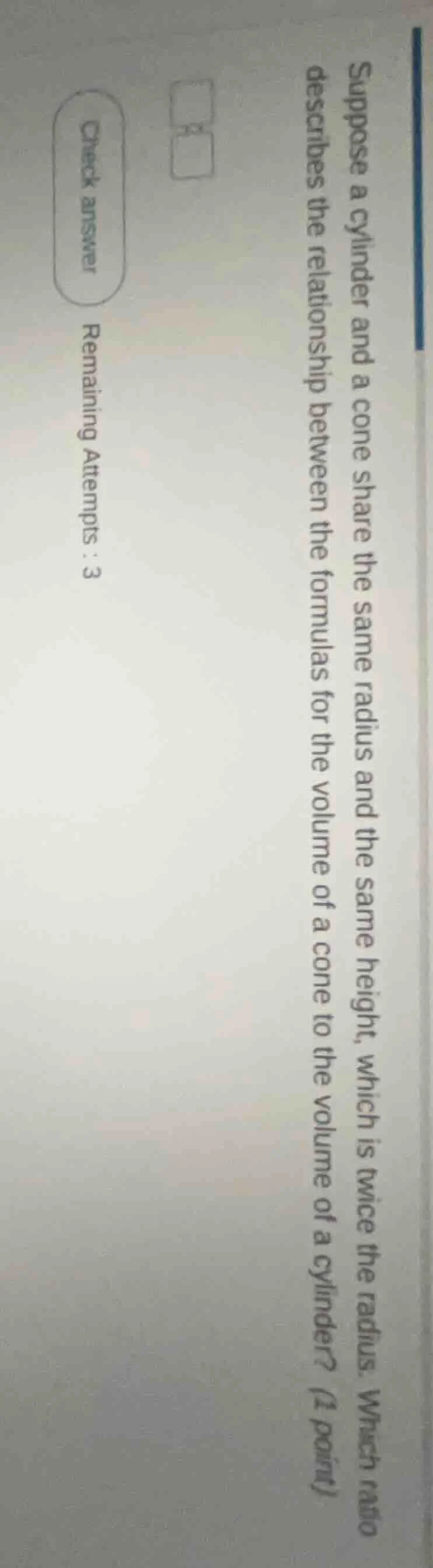 suppose a cylinder and a cone share the same radius and the same height…