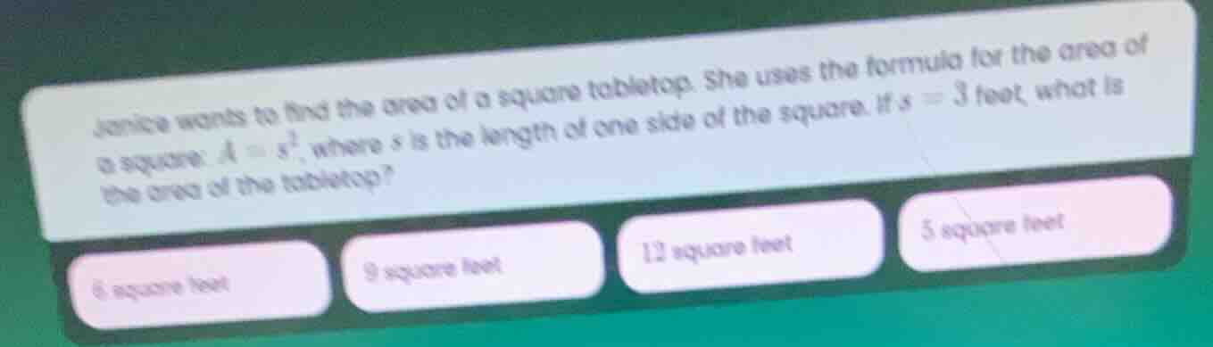 janice wants to find the area of a square tabletop. she uses the formul…