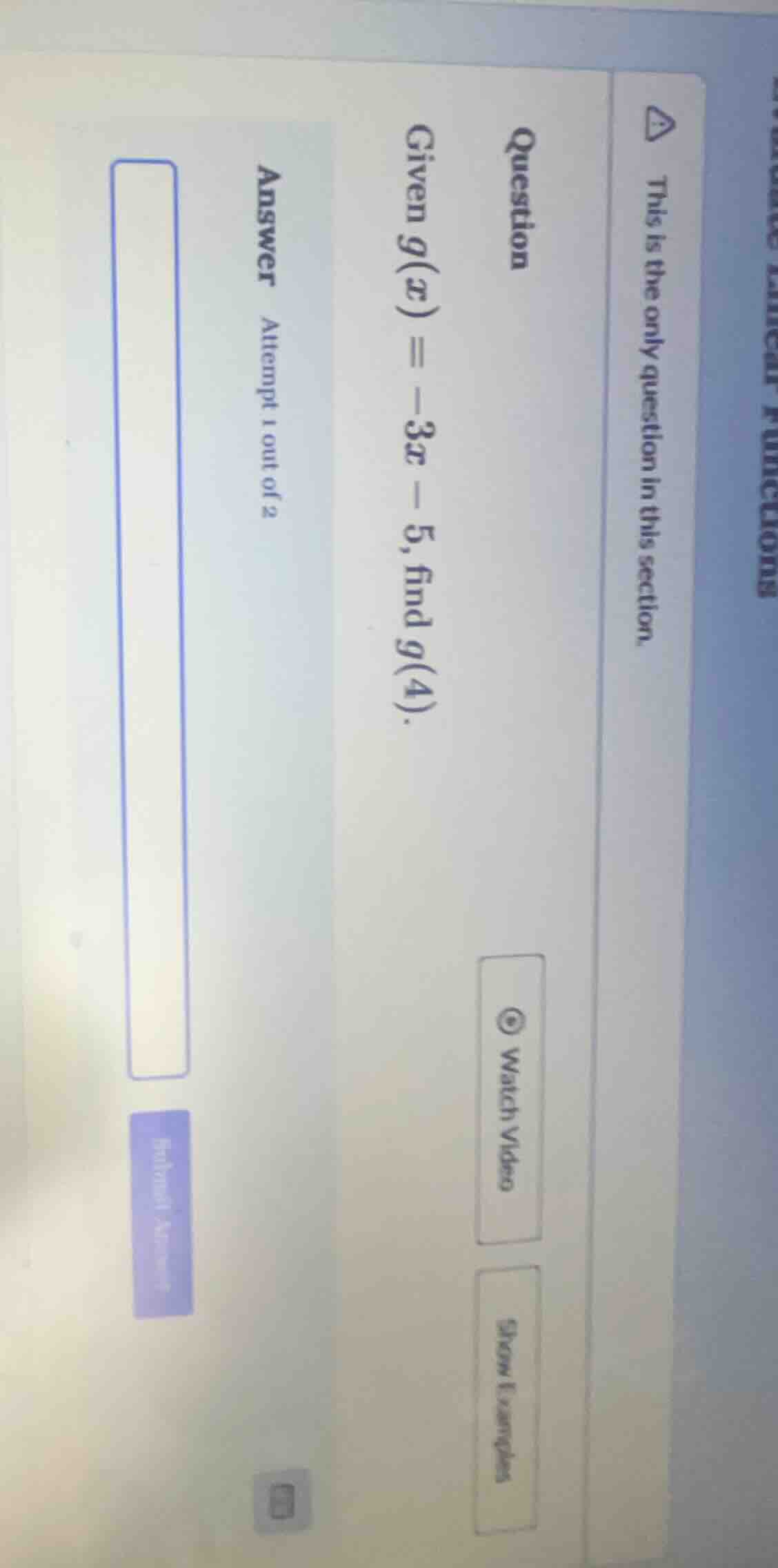 question given g(x) = -3x - 5, find g(4). answer attempt 1 out of 2