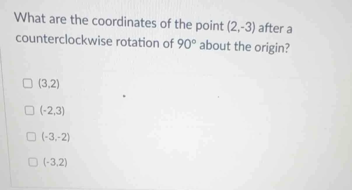 what are the coordinates of the point (2,-3) after a counterclockwise r…