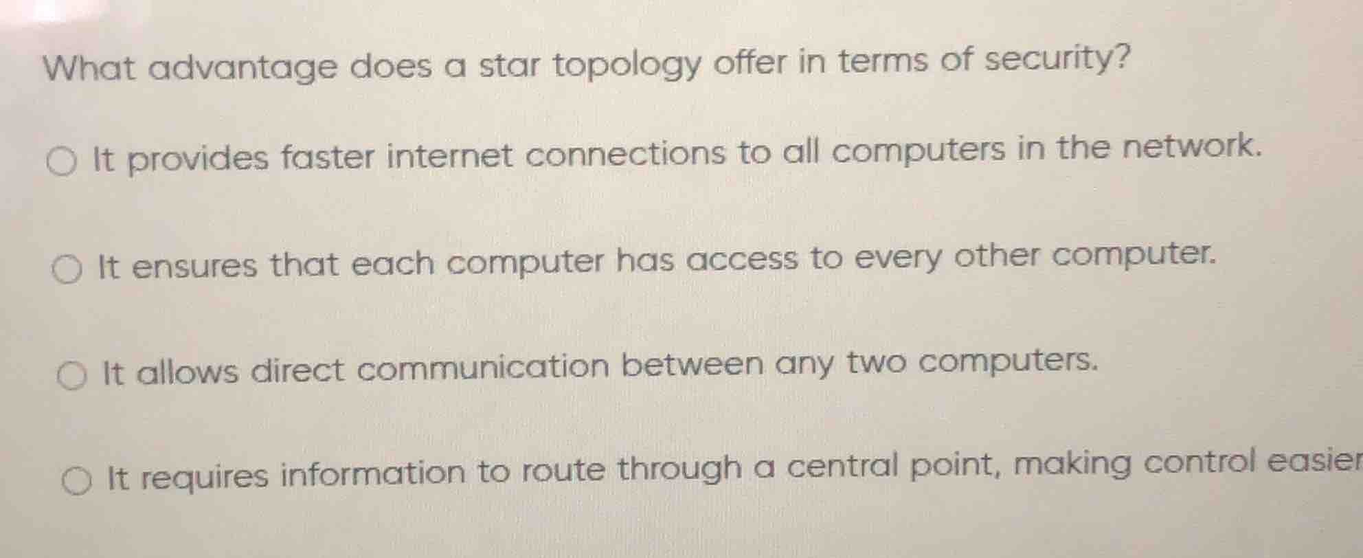 what advantage does a star topology offer in terms of security? ○ it pr…