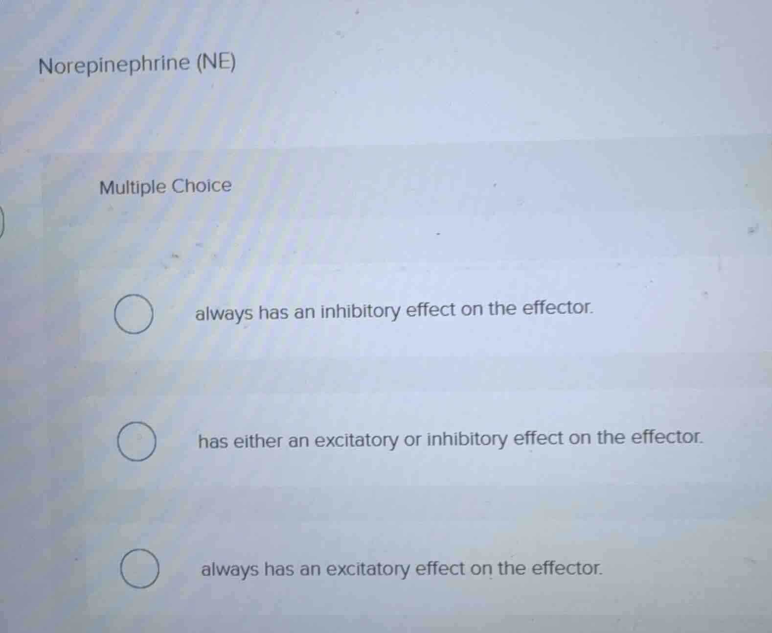 norepinephrine (ne) multiple choice always has an inhibitory effect on …