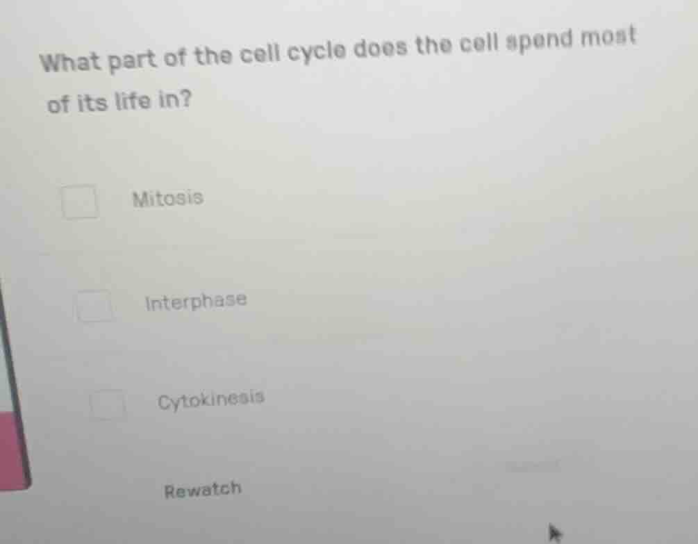 what part of the cell cycle does the cell spend most of its life in? mi…