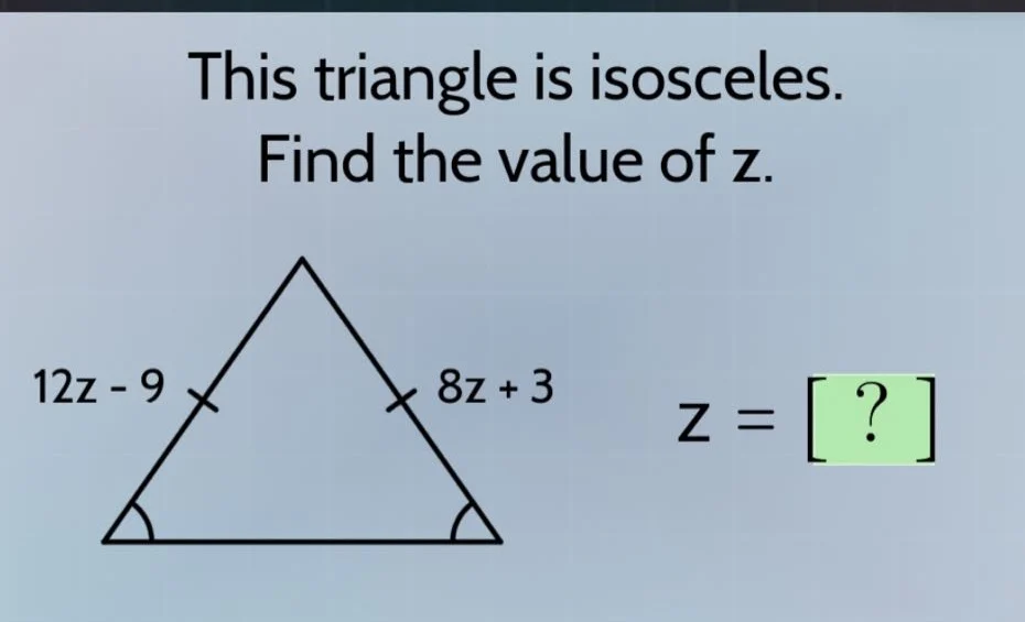 this triangle is isosceles. find the value of z. 12z - 9, 8z + 3, z = ?