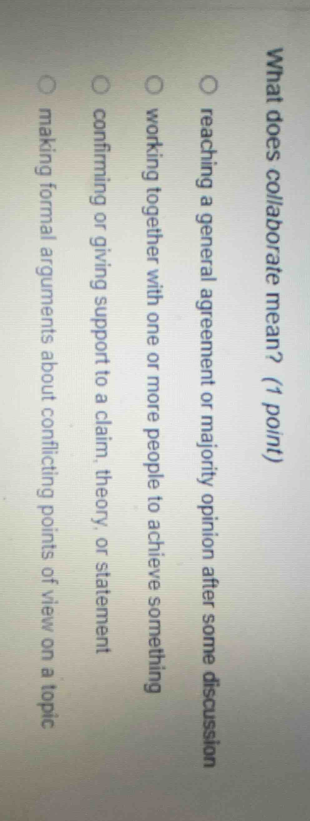 what does collaborate mean? (1 point) reaching a general agreement or m…