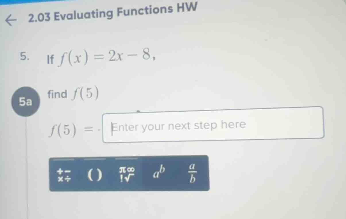 2.03 evaluating functions hw 5. if $f(x) = 2x - 8$, 5a find $f(5)$ $f(5…