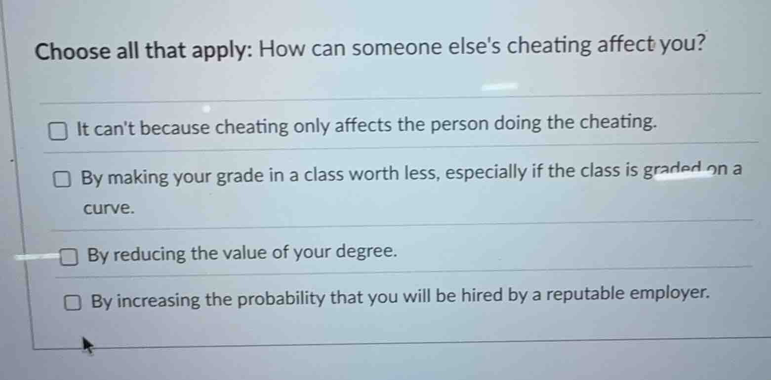 choose all that apply: how can someone elses cheating affect you? □ it …