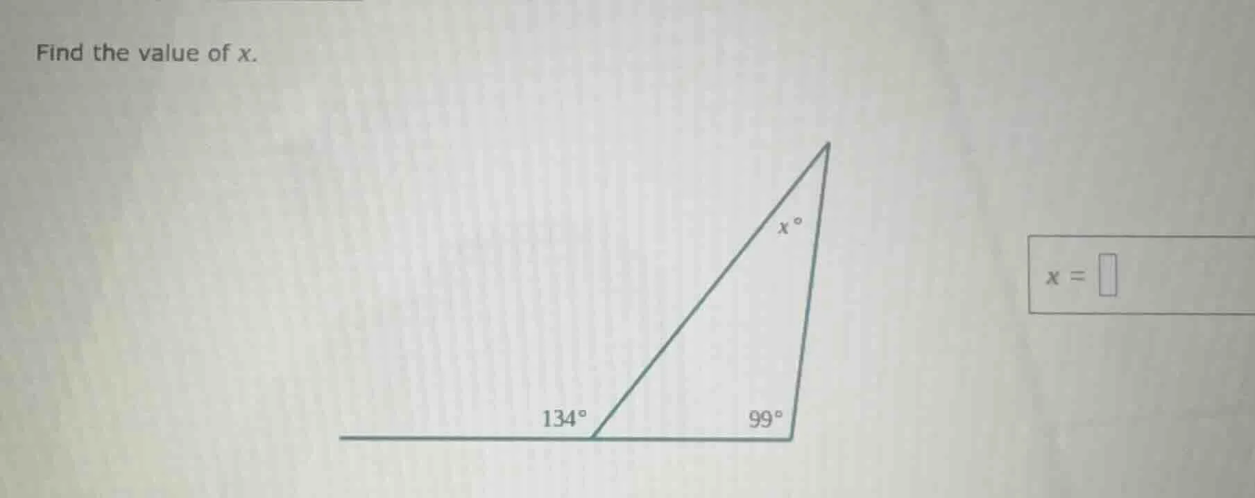 find the value of x. 134° 99° x =