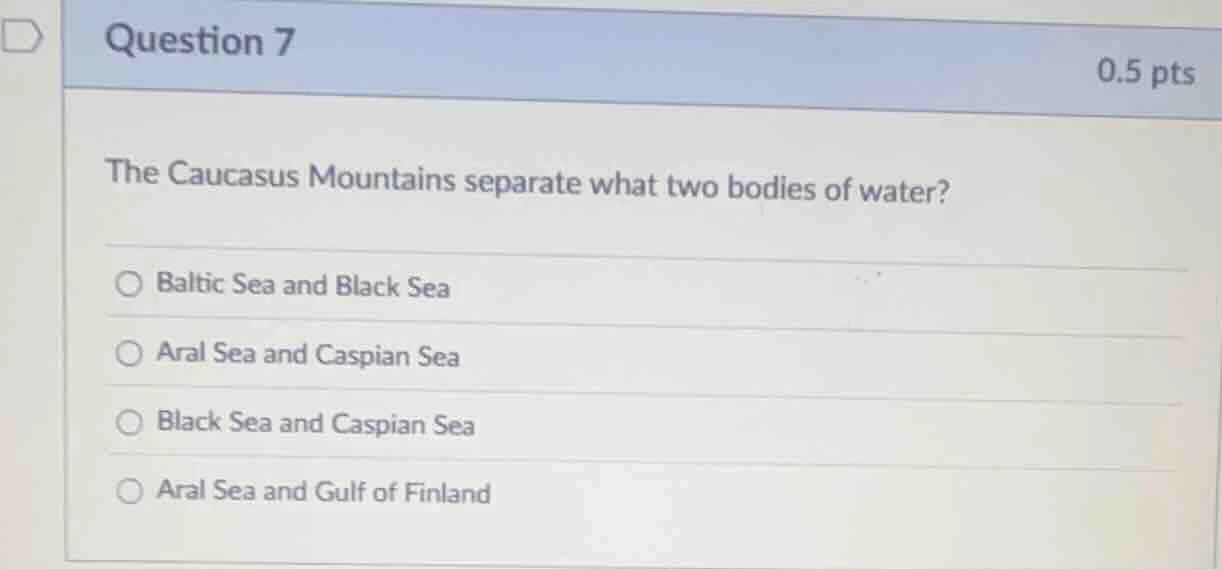 question 7 0.5 pts the caucasus mountains separate what two bodies of w…