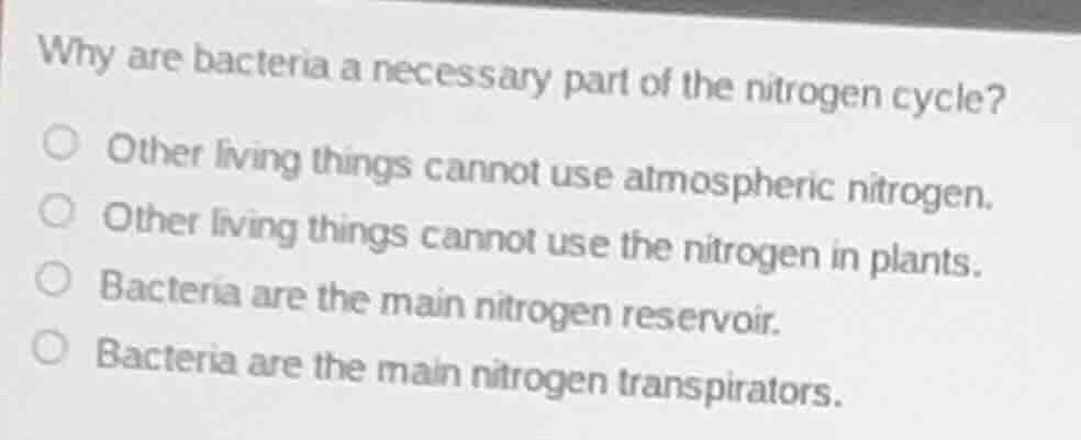 why are bacteria a necessary part of the nitrogen cycle? other living t…