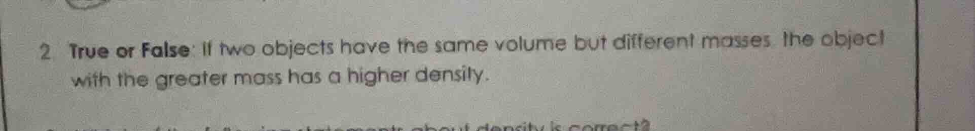 2 true or false: if two objects have the same volume but different mass…