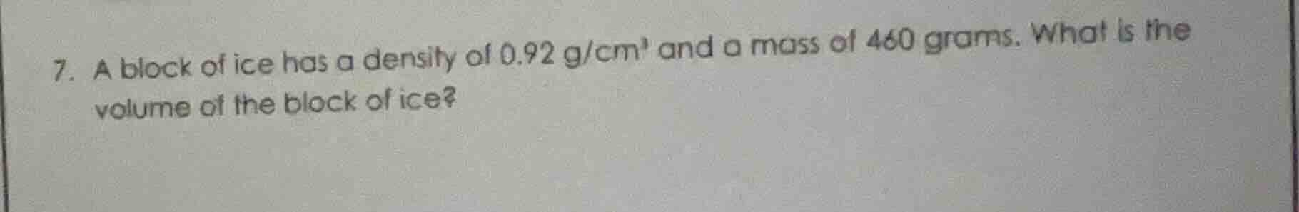 7. a block of ice has a density of 0.92 g/cm³ and a mass of 460 grams. …