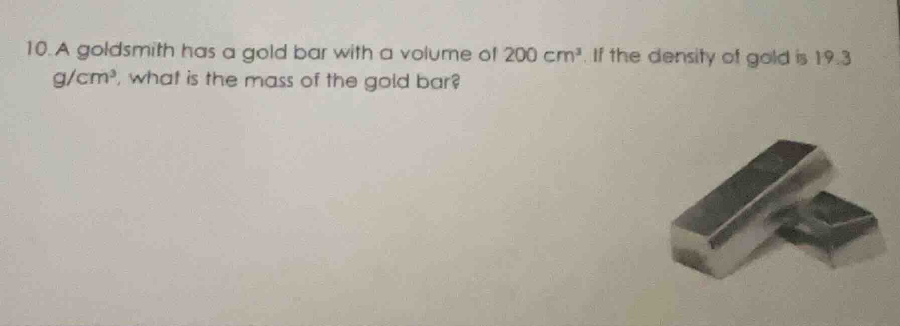 10. a goldsmith has a gold bar with a volume of 200 cm³. if the density…