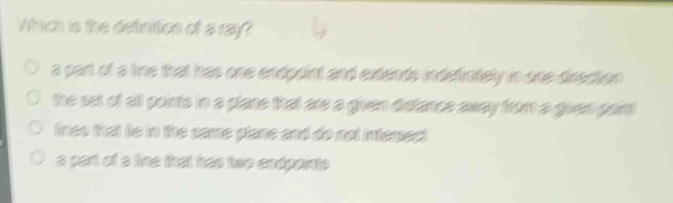 which is the definition of a ray? a part of a line that has one endpoin…