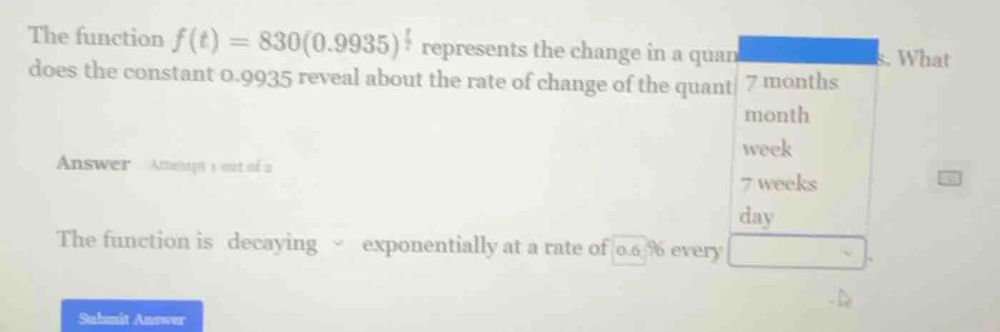 the function $f(t) = 830(0.9935)^{t}$ represents the change in a quanti…
