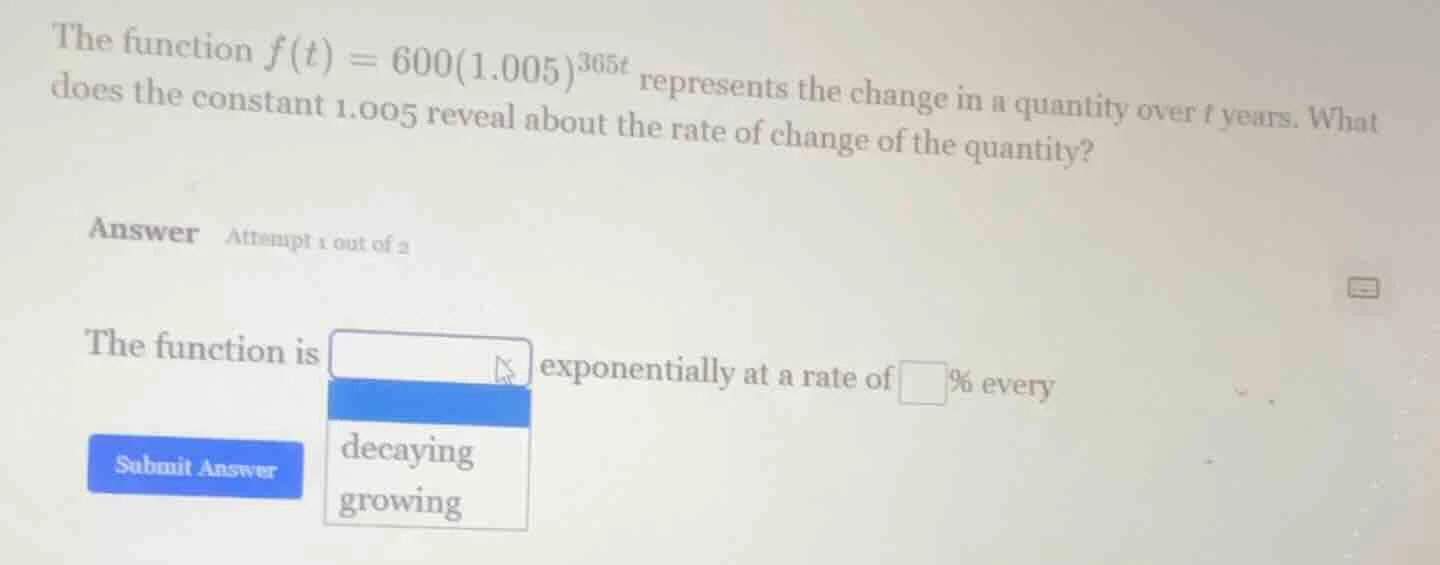 the function $f(t) = 600(1.005)^{365t}$ represents the change in a quan…