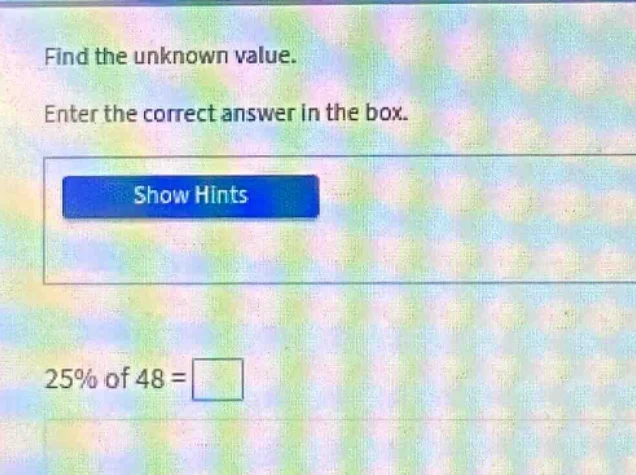 find the unknown value. enter the correct answer in the box. show hints…