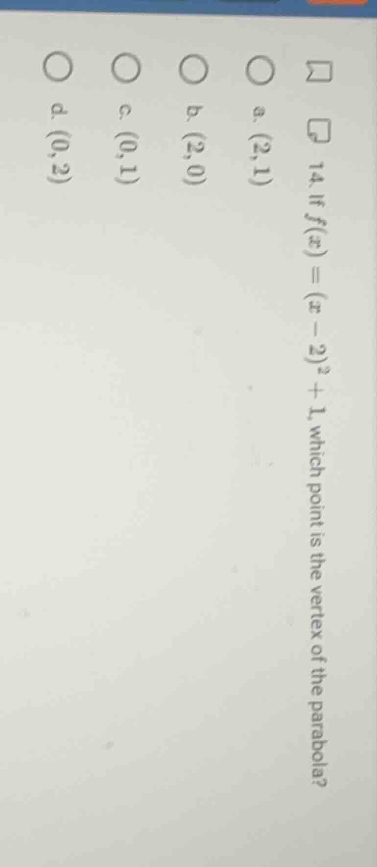 14. if $f(x) = (x - 2)^2 + 1$, which point is the vertex of the parabol…