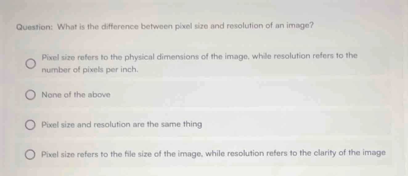question: what is the difference between pixel size and resolution of a…