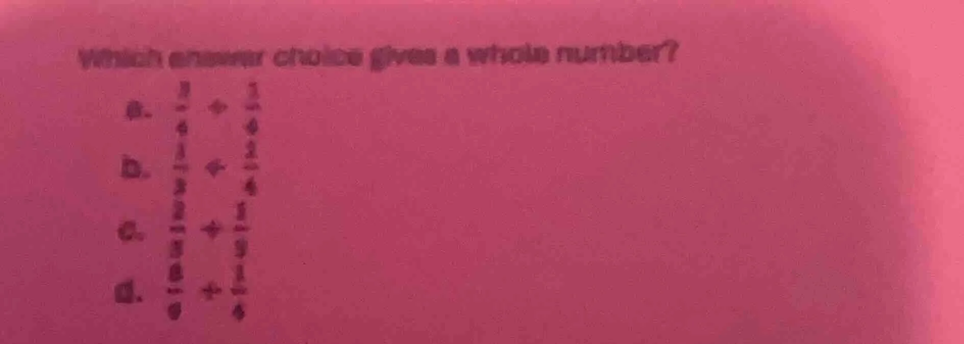 which answer choice gives a whole number? a. \\(\frac{3}{4} + \frac{1}{…