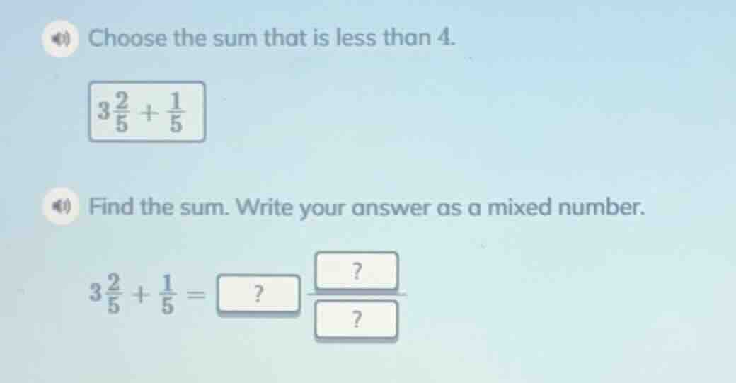 choose the sum that is less than 4. 3\\frac{2}{5} + \\frac{1}{5} find t…