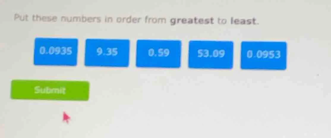 put these numbers in order from greatest to least. 0.0935 9.35 0.59 53.…