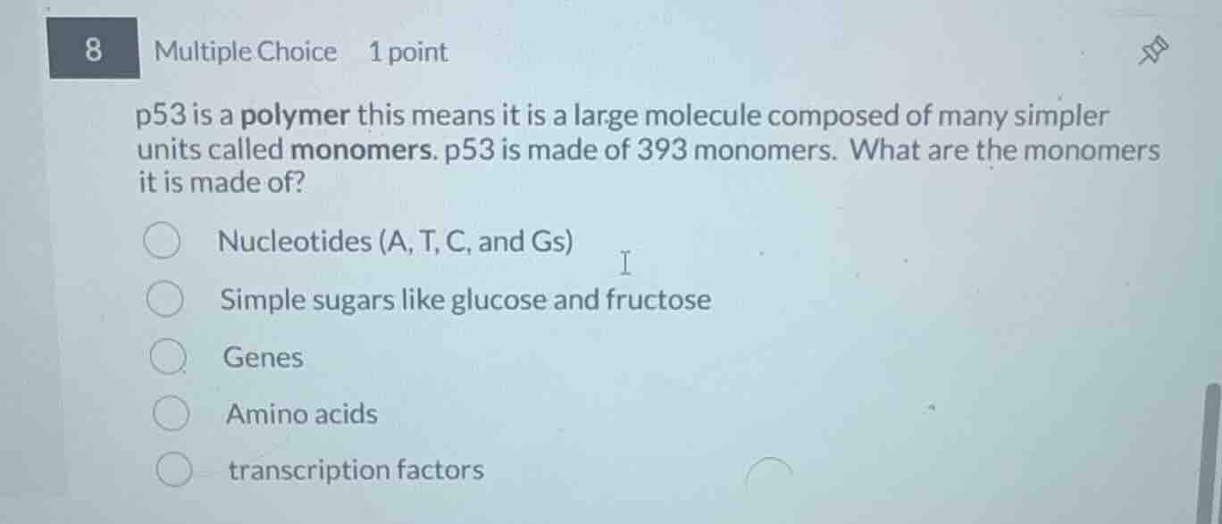 8 multiple choice 1 point p53 is a polymer this means it is a large mol…