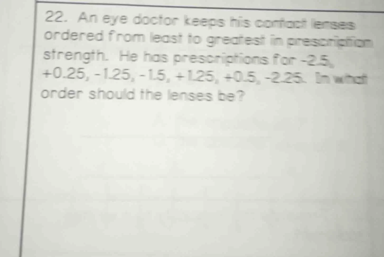 22. an eye doctor keeps his contact lenses ordered from least to greate…