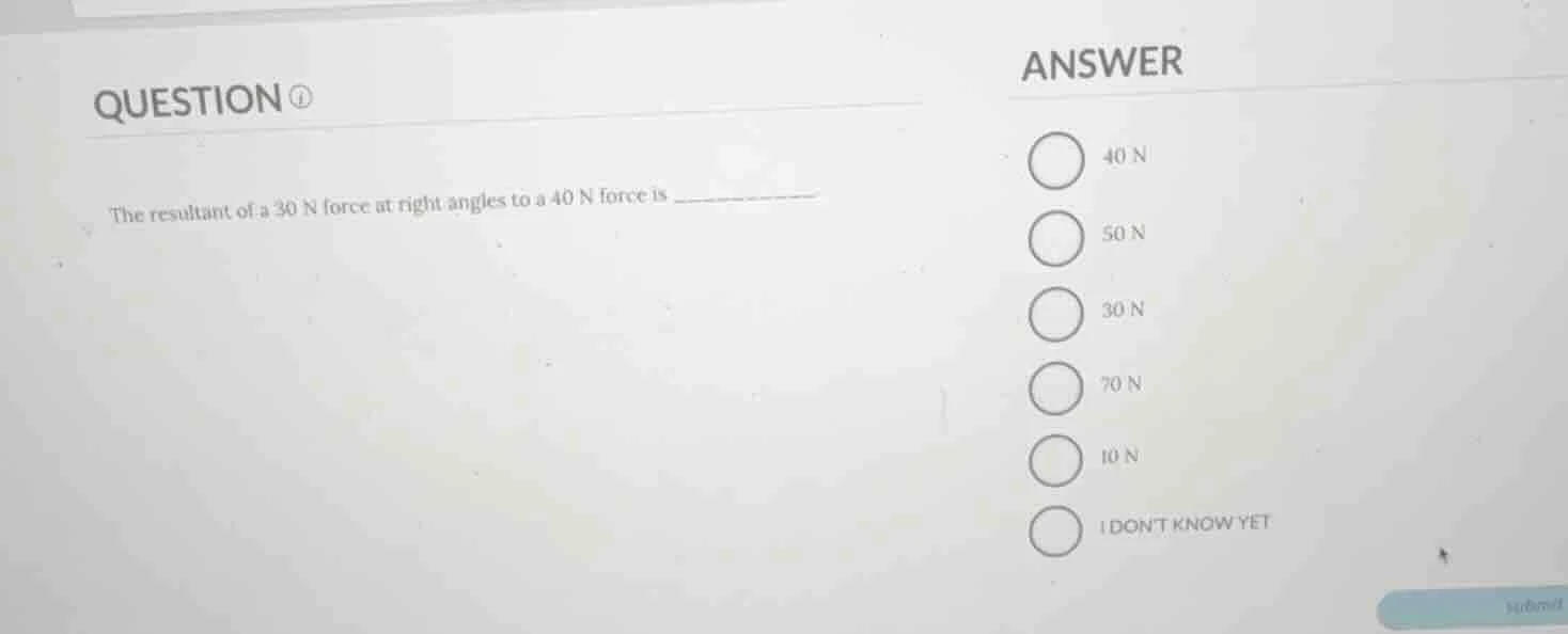 question ① the resultant of a 30 n force at right angles to a 40 n forc…