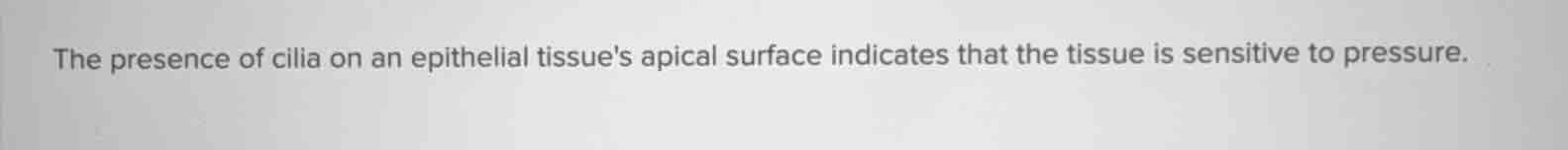 the presence of cilia on an epithelial tissues apical surface indicates…