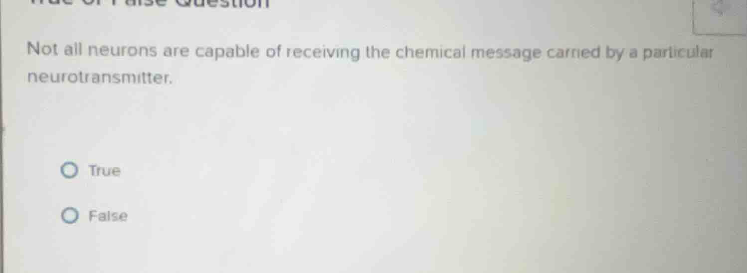 true or false question not all neurons are capable of receiving the che…