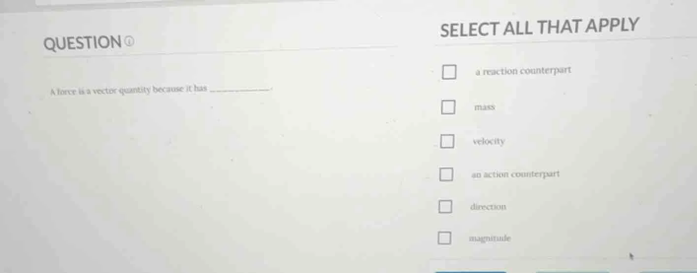 question a force is a vector quantity because it has select all that ap…