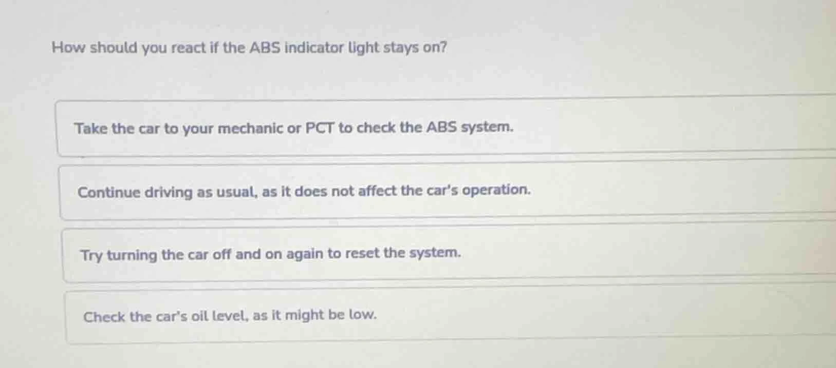 how should you react if the abs indicator light stays on? take the car …